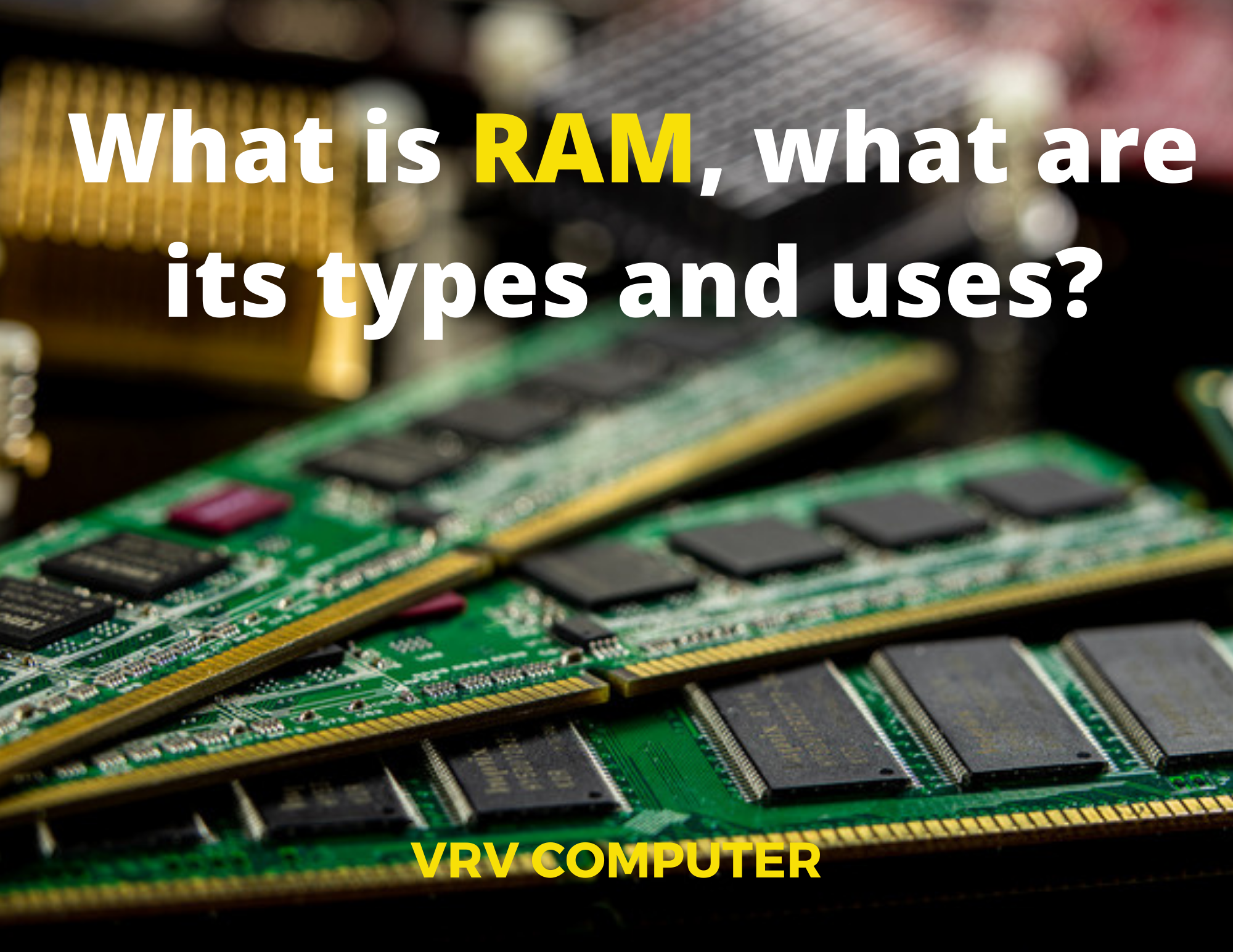 what is Ram , what are its types and uses? – VRV Computer